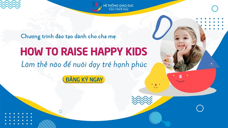 Lịch khai giảng Khóa 4 - How to raise happy kids