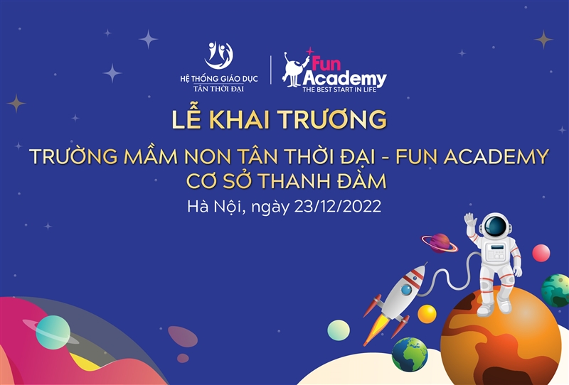 Hệ thống Mầm non Tân Thời Đại – Fun Academy khai trương cơ sở mới Thanh Đàm (23/12/2022)
