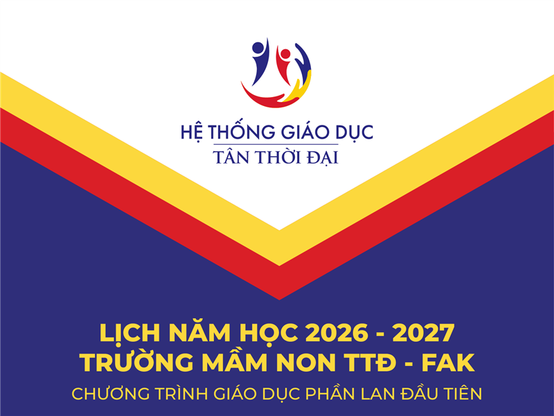 TRƯỜNG MẦM NON TÂN THỜI ĐẠI - FUN ACADEMY - LỊCH NĂM HỌC 2026 - 2027