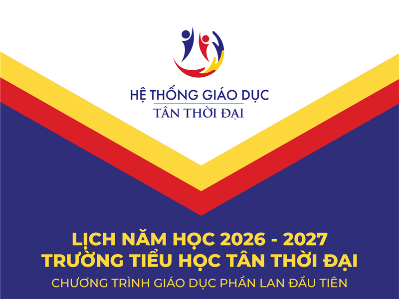 TRƯỜNG TIỂU HỌC TÂN THỜI ĐẠI - LỊCH NĂM HỌC 2026 - 2027
